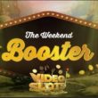 Introducing The Weekend Booster at Video Slots